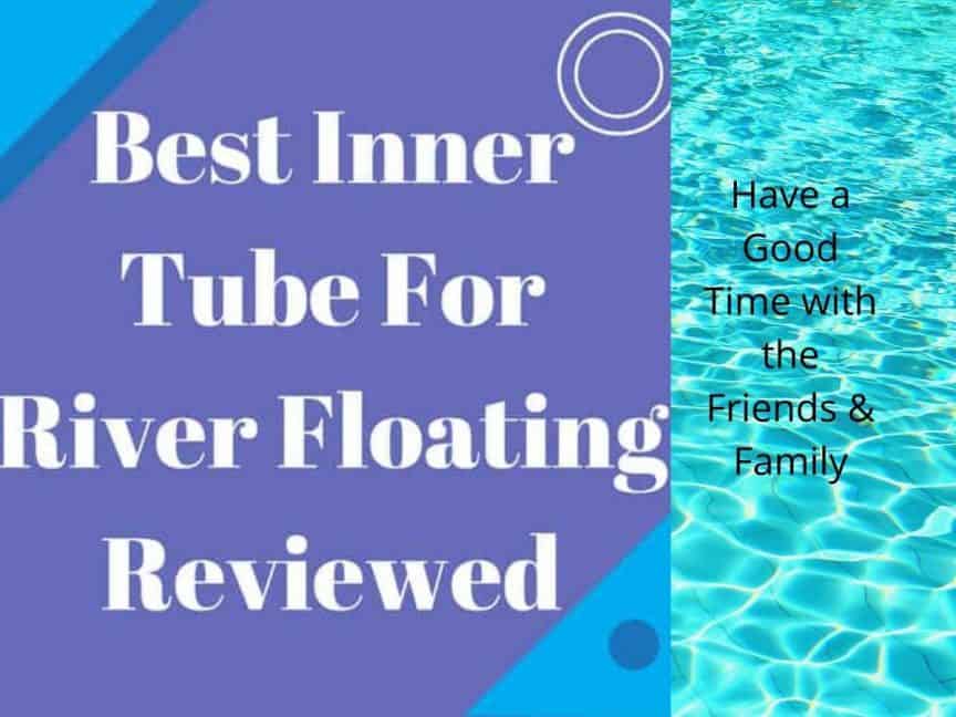 Best Inner Tube For River Floating