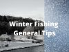 Winter Fishing General Tips
