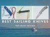 Best Sailing Knives That Make You Confident On Board